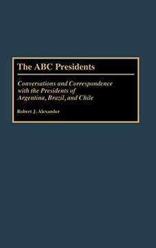 portada The abc Presidents: Conversations and Correspondence With the Presidents of Argentina, Brazil, and Chile (en Inglés)