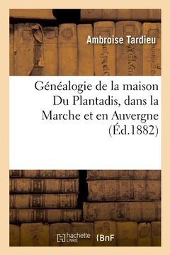 portada Genealogie de La Maison Du Plantadis, Dans La Marche Et En Auvergne, (Ed.1882) (Arts)