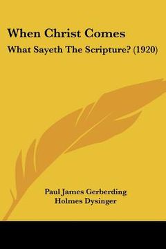 portada when christ comes: what sayeth the scripture? (1920) (en Inglés)