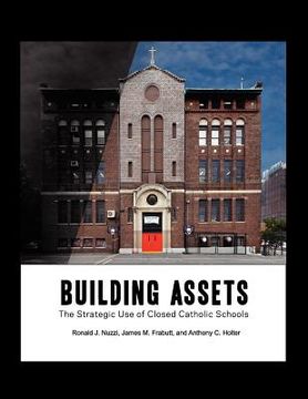portada building assets: the strategic use of closed catholic schools (en Inglés)