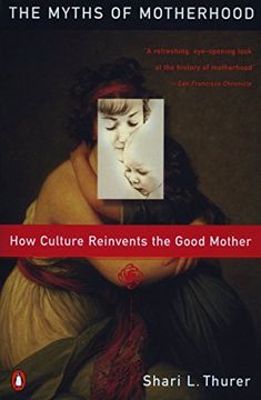 portada Myths of Motherhood: How Culture Reinvents the Good Mother (in English)