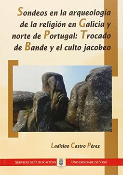 portada sondeos en la arqueología de la religión en galicia y norte de portugal : trocado de bande y el culto jacobeo