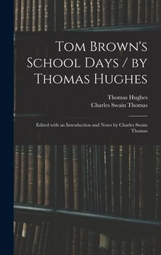 portada Tom Brown's School Days / by Thomas Hughes; Edited With an Introduction and Notes by Charles Swain Thomas (en Inglés)