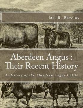 portada Aberdeen Angus: Their Recent History: A History of the Aberdeen Angus Cattle (en Inglés)