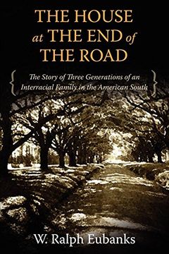 portada The House at the end of the Road: The Story of Three Generations of an Interracial Family in the American South (en Inglés)
