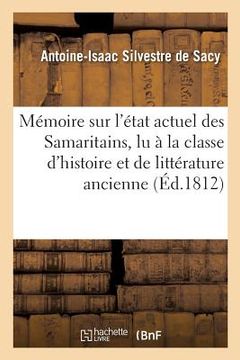 portada Mémoire Sur l'État Actuel Des Samaritains, Lu À La Classe d'Histoire Et de Littérature Ancienne: de l'Institut Impérial de France (en Francés)