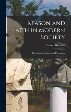 portada Reason and Faith in Modern Society: Liberalism, Marxism, and Democracy (en Inglés)