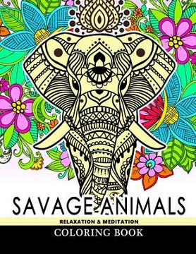 portada Savage Animals Relaxation & Meditation Coloring Book: Designs for Inspiration & Relaxation, Stress Relieving And Relaxing Patterns