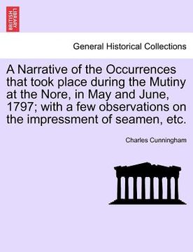 portada a   narrative of the occurrences that took place during the mutiny at the nore, in may and june, 1797; with a few observations on the impressment of s