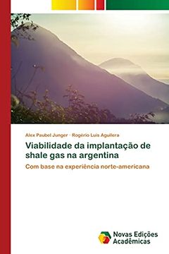 portada Viabilidade da Implantação de Shale gas na Argentina: Com Base na Experiência Norte-Americana (in Portuguese)