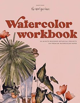 portada Watercolor Workbook: 30-Minute Beginner Botanical Projects on Premium Watercolor Paper 