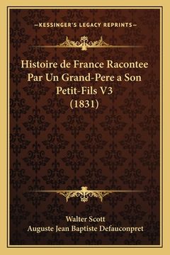 portada Histoire de France Racontee Par Un Grand-Pere a Son Petit-Fils V3 (1831) (en Francés)