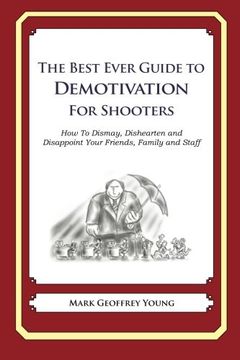 portada The Best Ever Guide to Demotivation for Shooters: How To Dismay, Dishearten and Disappoint Your Friends, Family and Staff