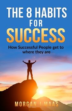 portada The 8 Habits for Success: How Success People get to where they are (en Inglés)