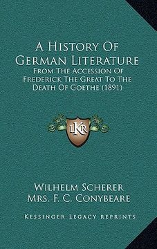 portada a history of german literature: from the accession of frederick the great to the death of goethe (1891) (en Inglés)