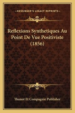 portada Reflexions Synthetiques Au Point De Vue Positiviste (1856) (en Francés)