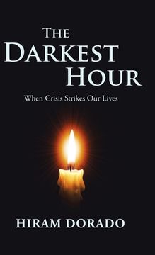 portada The Darkest Hour: When Crisis Strikes Our Lives (en Inglés)