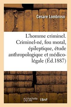 portada L'homme Criminel. Criminel-Né, fou Moral, Épileptique, Étude Anthropologique et Médico-Légale (in French)