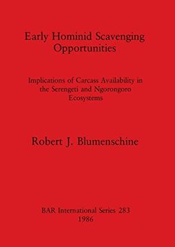 portada Early Hominid Scavenging Opportunities: Implications of Carcass Availability in the Serengeti and Ngorongoro Ecosystems (283) (British Archaeological Reports International Series) (en Inglés)