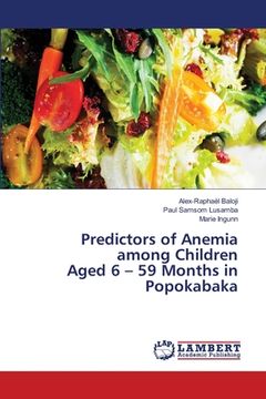 portada Predictors of Anemia among Children Aged 6 - 59 Months in Popokabaka (en Inglés)