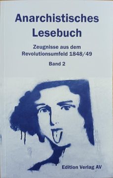 portada Anarchistisches Lesebuch. Zeugnisse aus dem Revolutionsumfeld 1848/49: Bd. 2: Revolution und Reaktion: 1848 bis 1853 (en Alemán)