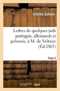 portada Lettres de quelques juifs portugais, allemands et polonais, à M. de Voltaire.Tome 2: Lettres de Quelques Juifs Portugais, Allemands Et Polonais, A M. de Voltaire.Tome 2 (Religion)