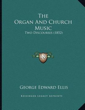 portada the organ and church music: two discourses (1852) (en Inglés)