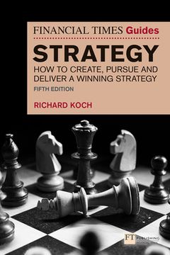 portada The Financial Times Guide to Strategy: How to Create, Pursue and Deliver a Winning Strategy (The ft Guides) 