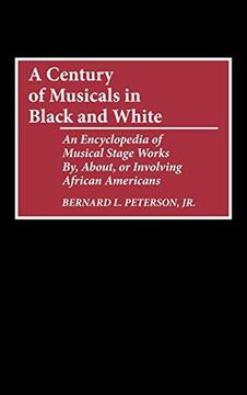 portada A Century of Musicals in Black and White: An Encyclopedia of Musical Stage Works by, About, or Involving African Americans (en Inglés)