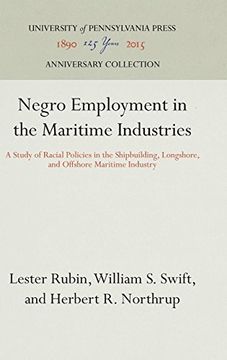 portada Negro Employment in the Maritime Industries: A Study of Racial Policies in the Shipbuilding, Longshore, and Offshore Maritime Industry (Studies of Negro Employment) (en Inglés)
