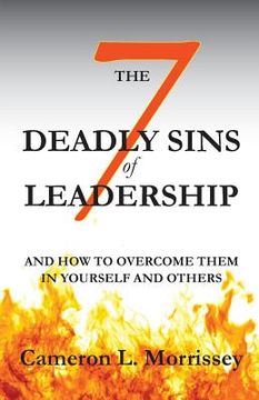 portada The 7 Deadly Sins of Leadership: And How to Overcome Them in Yourself and Others (en Inglés)
