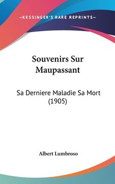 portada Souvenirs Sur Maupassant: Sa Derniere Maladie Sa Mort (1905) (in French)