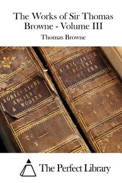 portada The Works of Sir Thomas Browne - Volume III (in English)