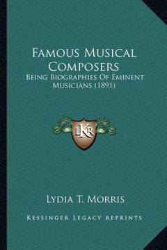 portada famous musical composers: being biographies of eminent musicians (1891) (en Inglés)