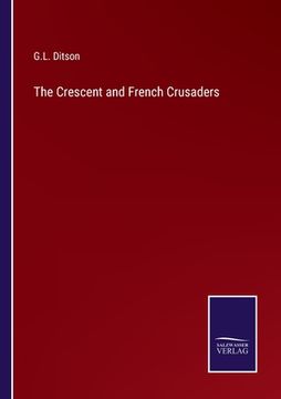 portada The Crescent and French Crusaders (en Inglés)
