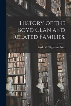 portada History of the Boyd Clan and Related Families. (in English)