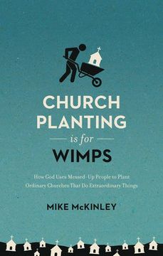 portada Church Planting Is for Wimps: How God Uses Messed-Up People to Plant Ordinary Churches That Do Extraordinary Things (Redesign) (in English)