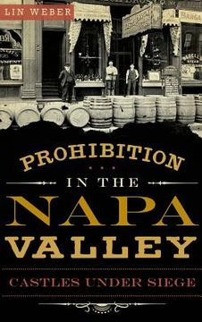 portada Prohibition in the Napa Valley: Castles Under Siege (en Inglés)