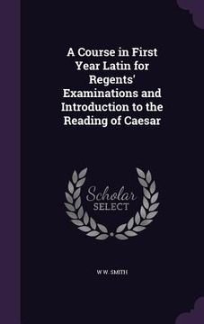portada A Course in First Year Latin for Regents' Examinations and Introduction to the Reading of Caesar (in English)