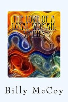 portada The Love of a Loyal Woman: Stories (en Inglés)