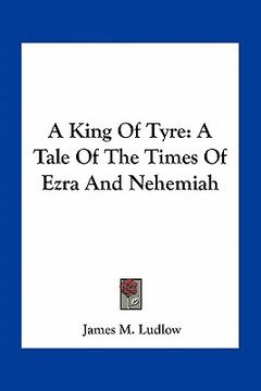 portada a king of tyre: a tale of the times of ezra and nehemiah (en Inglés)