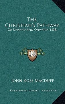 portada the christian's pathway: or upward and onward (1858) (en Inglés)