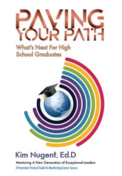 portada Paving Your Path What's Next For High School Graduates: A Promotion Protocol Guide To Manifesting Career Success (en Inglés)