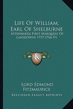 portada life of william, earl of shelburne: afterwards first marquess of lansdowne 1737-1766 v1 (in English)