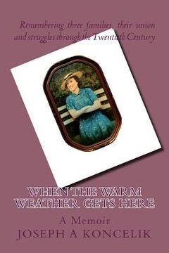 portada When the Warm Weather Gets here: A Memoir of Three Families (in English)