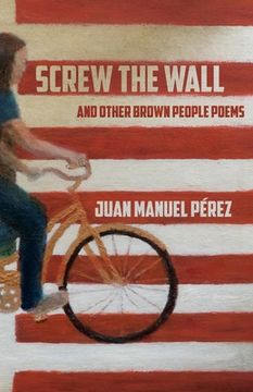 portada Screw The Wall: and other Brown People Poems (en Inglés)
