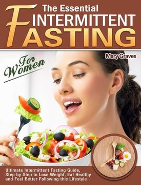 portada The Essential Intermittent Fasting for Women: Ultimate Intermittent Fasting Guide, Step by Step to Lose Weight, Eat Healthy and Feel Better Following (en Inglés)