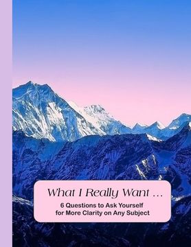 portada What I Really Want: 6 Questions to Ask Yourself for More Clarity on Any Subject - Mountains Cover (en Inglés)