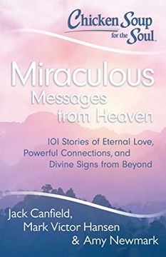 portada Chicken Soup for the Soul: Miraculous Messages from Heaven: 101 Stories of Eternal Love, Powerful Connections, and Divine Signs from Beyond