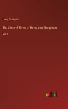 portada The Life and Times of Henry Lord Brougham: Vol. I